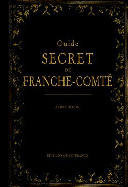 Voyager en lignes avec le "Guide Secret de Franche Comté " Voyager en lignes avec le "Guide Secret de Franche Comté "